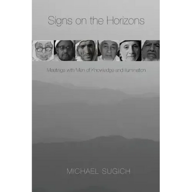 Signs on the Horizons: Meetings with Men of Knowledge and Illumination