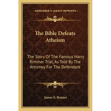 The Bible Defeats Atheism: The Story of the Famous Harry Rimmer Trial, as Told by the Attorney for the Defendant