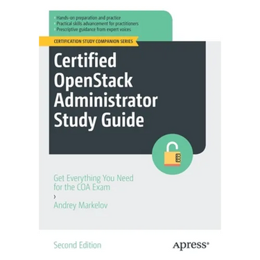 Certified Openstack Administrator Study Guide: Get Everything You Need for the Coa Exam