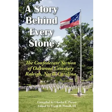 A Story Behind Every Stone, the Confederate Section of Oakwood Cemetery, Raleigh, North Carolina
