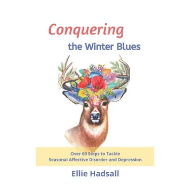 Conquering the Winter Blues: Over 60 Steps to Tackle Seasonal Affective Disorder and Depression