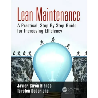 Lean Maintenance: A Practical, Step-By-Step Guide for Increasing Efficiency