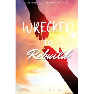 Wrecked To Rebuild: Devotional Guide to Wholeness
