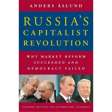 Russia's Capitalist Revolution: Why Market Reform Succeeded and Democracy Failed