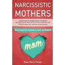 Narcissistic Mothers: A Practical Guide for Daughter and Son to Recognize a Narcissistic Parent Abuse and How to Heal and Recover from Cptsd