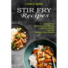 Stir Fry Recipes: Quick & Easy Gluten Free Low Recipes (A Stir Fry Cookbook Filled With Delicious Chicken Recipes)