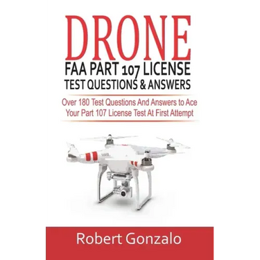 Drone FAA Part 107 License Practice Test Questions & Answers: Over 180 Test Questions and Answers to Ace Your Part 107 License Test at First Attempt