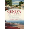 Geneva on the Lake: A History of Ohio's First Summer Resort