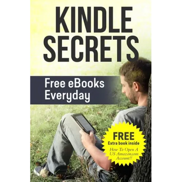 Kindle Secrets: Free eBooks Everyday: 2 in 1 includes ''How To Open A US Amazon.com Account'' Book