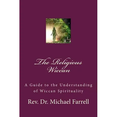 The Religious Wiccan: A Guide to Understanding Wiccan Spirituality