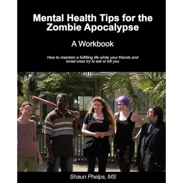 Mental Health Tips for the Zombie Apocalypse: A Workbook