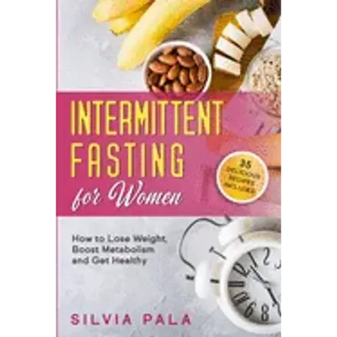 Intermittent Fasting for Women: How to Lose Weight, Boost Metabolism and Get Healthy