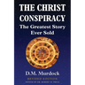 The Christ Conspiracy: The Greatest Story Ever Sold - Revised Edition