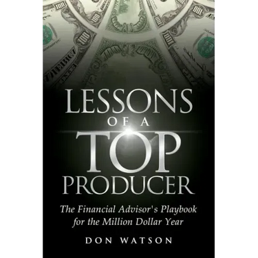 Lessons of a Top Producer: The Financial Advisor's Playbook for the Million Dollar Year