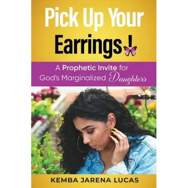 Pick Up Your Earrings!: A Prophetic Invite for God's Marginalized Daughters