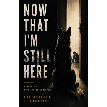 Now That I'm Still Here: A Memoir of Ruin and Resurrection