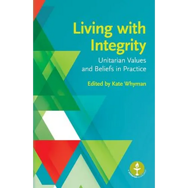 Living with Integrity: Unitarian Values and Beliefs in Practice