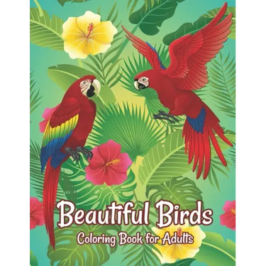 Beautiful Birds Coloring Book for Adults: Amazing Birds Design ... Adults Coloring Relaxation and Mindfulness