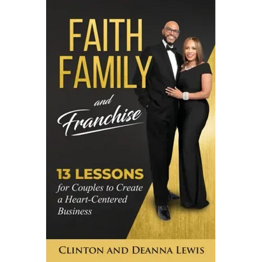 Faith, Family, and Franchise: 13 Lessons for Couples to Create a Heart-Centered Business