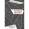 Sacred Intent: Maximize the Moments of Your Life