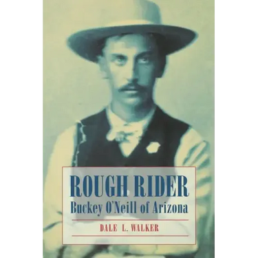 Rough Rider: Buckey O'Neill of Arizona