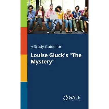 A Study Guide for Louise Gluck's "The Mystery"