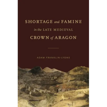 Shortage and Famine in the Late Medieval Crown of Aragon