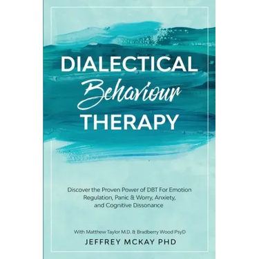 Dialectical Behaviour Therapy: Discover the Proven Power of DBT For Emotion Regulation, Panic & Worry, Anxiety, and Cognitive Dissonance: With Matthew