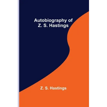 Autobiography of Z. S. Hastings