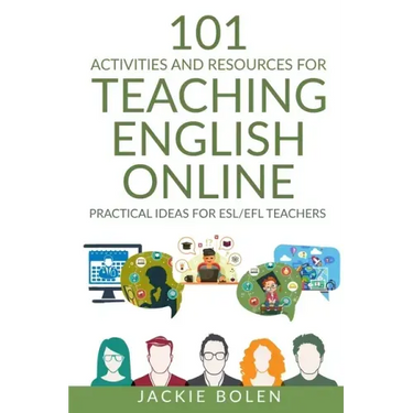 101 Activities and Resources for Teaching English Online: Practical Ideas for ESL/EFL Teachers