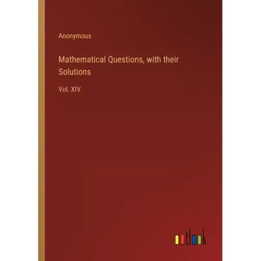 Mathematical Questions, with their Solutions: Vol. XIV