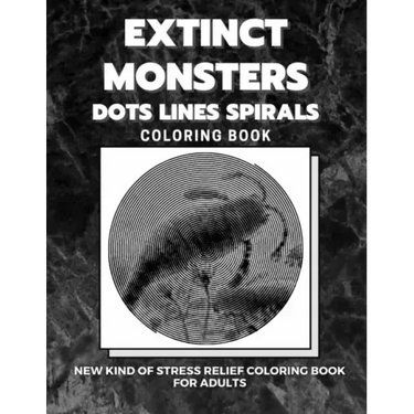 Extinct Monsters - Dots Lines Spirals Coloring Book: New kind of stress relief coloring book for adults