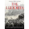The Luddites: The History and Legacy of the English Rebels Who Protested against Advanced Machinery during the Industrial Revolution