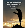 The Philosophy of Spiritual Activity - A Modern Philosophy of Life Develop by Scientific Methods