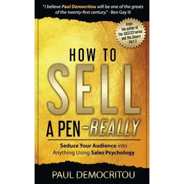 How to Sell a Pen - Really: Seduce Your Audience into Anything Using Sales Psychology