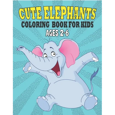 Cute Elephants Coloring Book For Kids Ages 2-6: 50 Unique Elephants Coloring Pages for Kids