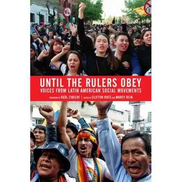 Until the Rulers Obey: Voices from Latin American Social Movements