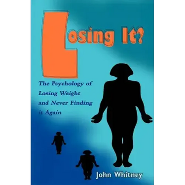 Losing It?: The Psychology of Losing Weight and Never Finding it Again