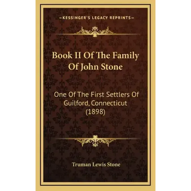 Book II Of The Family Of John Stone: One Of The First Settlers Of Guilford, Connecticut (1898)
