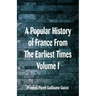 A Popular History of France From The Earliest Times: Volume I