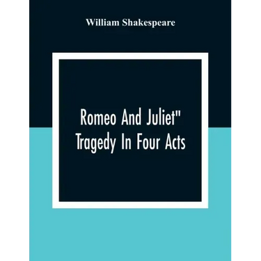Romeo And Juliet": Tragedy In Four Acts