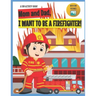 I Want to Be A Firefighter!: For Kids Age 3 to 7 Who Want to Be Firefighters