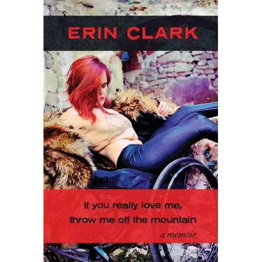 If you really love me, throw me off the mountain: a memoir