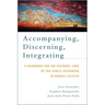 Accompanying, Discerning, Integrating: A Handbook for the Pastoral Care of the Family According to Amoris Laetitia: A Handbook for the Pastoral Care o