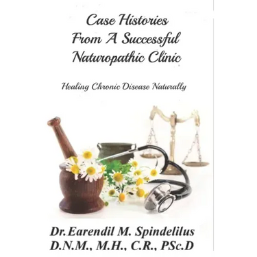 Case Histories From A Successful Naturopathic Clinic: Healing Chronic Illnesses Naturally