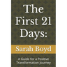 The First 21 Days: A Guide for a Positive Transformation Journey