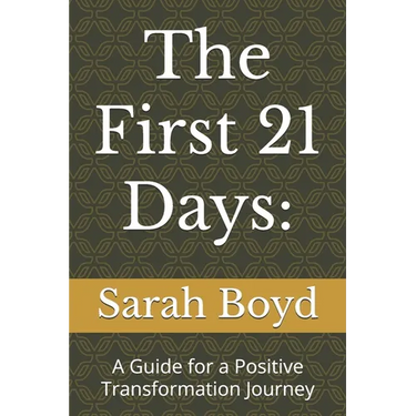 The First 21 Days: A Guide for a Positive Transformation Journey
