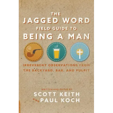 The Jagged Word Field Guide: Irreverent Observations from the Backyard, Bar and Pulpit