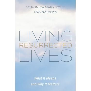 Living Resurrected Lives: What It Means and Why It Matters