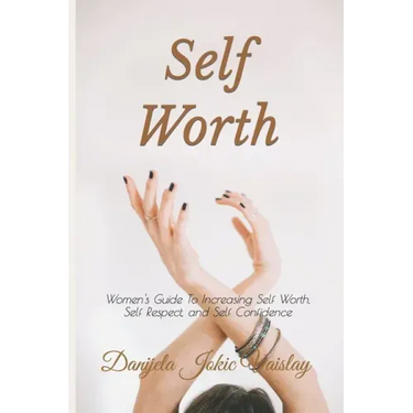 Self Worth: Women's Guide To Increasing Self Worth, Self Respect, and Self Confidence